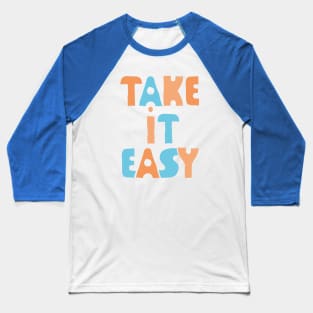 Take It Easy (color version) Baseball T-Shirt